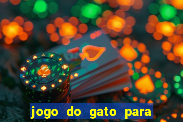 jogo do gato para ganhar dinheiro